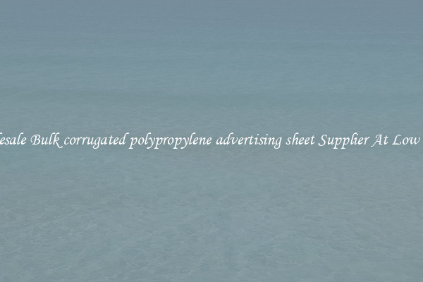 Wholesale Bulk corrugated polypropylene advertising sheet Supplier At Low Prices