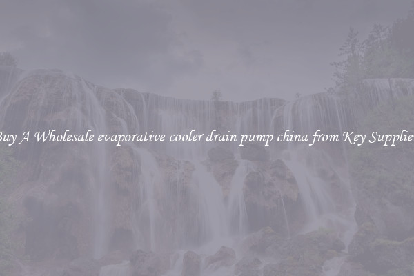 Buy A Wholesale evaporative cooler drain pump china from Key Suppliers