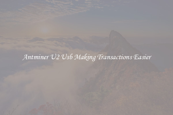Antminer U2 Usb Making Transactions Easier