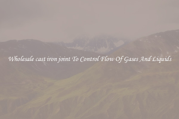 Wholesale cast iron joint To Control Flow Of Gases And Liquids