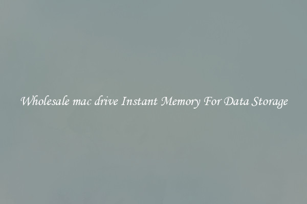 Wholesale mac drive Instant Memory For Data Storage
