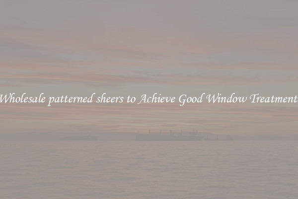 Wholesale patterned sheers to Achieve Good Window Treatments