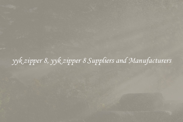yyk zipper 8, yyk zipper 8 Suppliers and Manufacturers