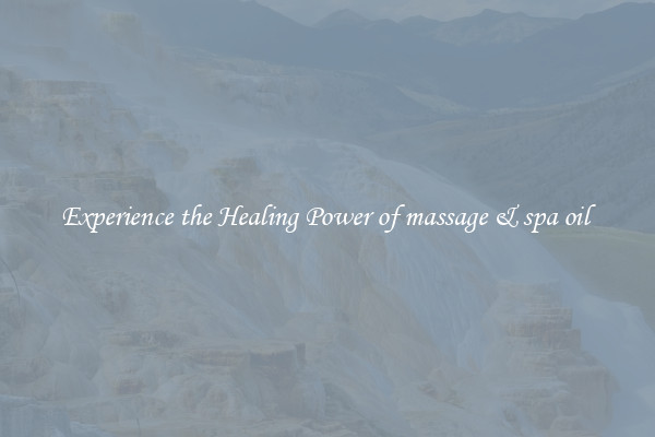Experience the Healing Power of massage & spa oil 