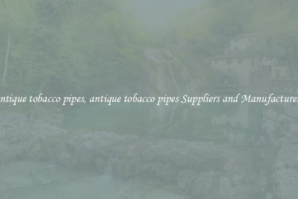 antique tobacco pipes, antique tobacco pipes Suppliers and Manufacturers