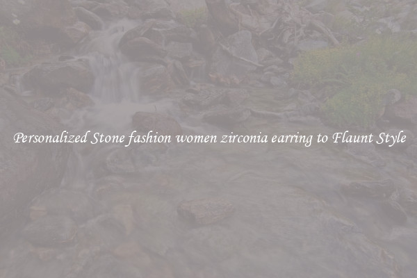 Personalized Stone fashion women zirconia earring to Flaunt Style