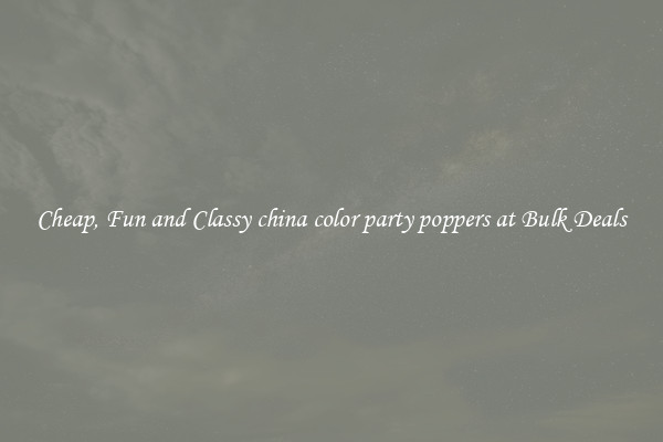 Cheap, Fun and Classy china color party poppers at Bulk Deals
