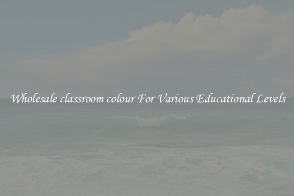 Wholesale classroom colour For Various Educational Levels