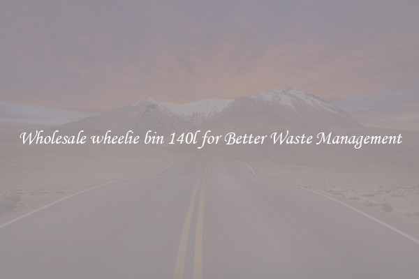 Wholesale wheelie bin 140l for Better Waste Management