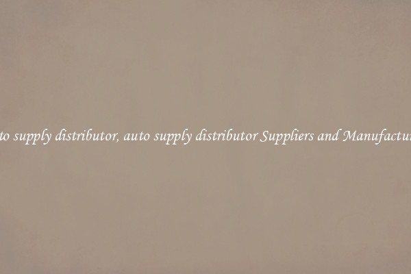 auto supply distributor, auto supply distributor Suppliers and Manufacturers