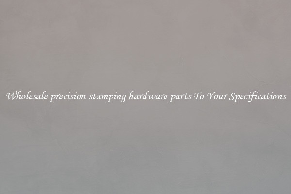 Wholesale precision stamping hardware parts To Your Specifications
