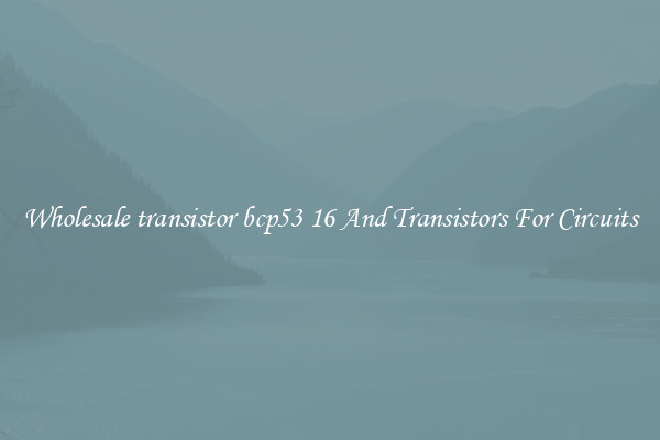 Wholesale transistor bcp53 16 And Transistors For Circuits