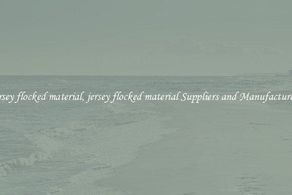 jersey flocked material, jersey flocked material Suppliers and Manufacturers