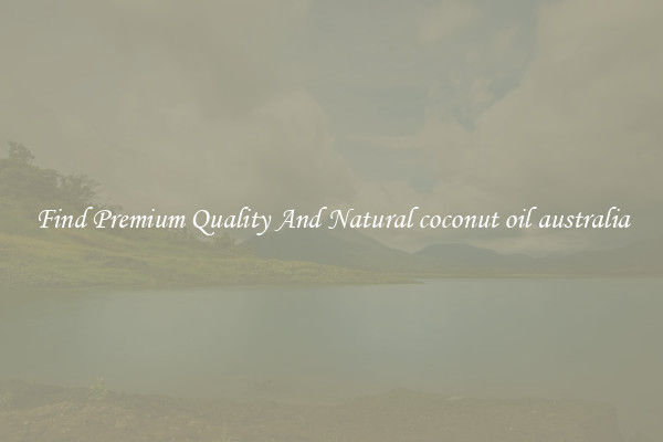Find Premium Quality And Natural coconut oil australia