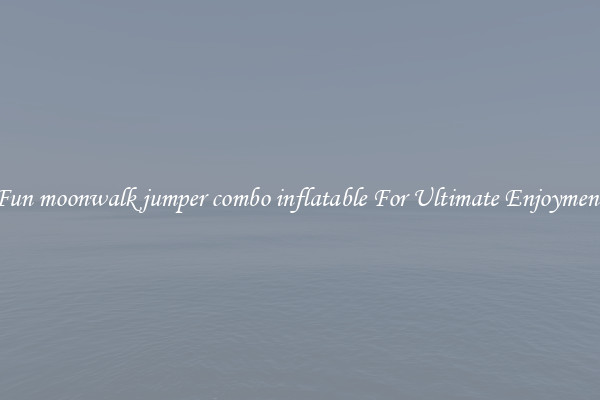 Fun moonwalk jumper combo inflatable For Ultimate Enjoyment