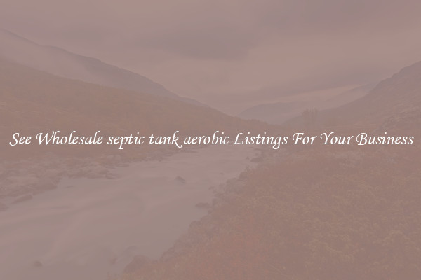 See Wholesale septic tank aerobic Listings For Your Business