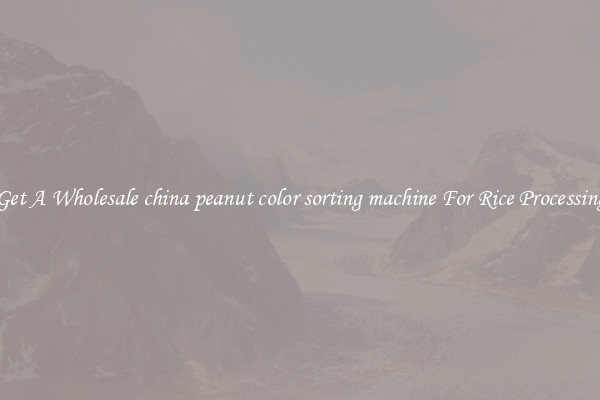 Get A Wholesale china peanut color sorting machine For Rice Processing