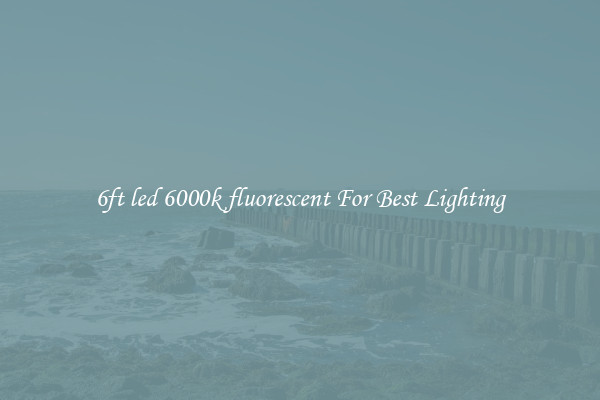 6ft led 6000k fluorescent For Best Lighting