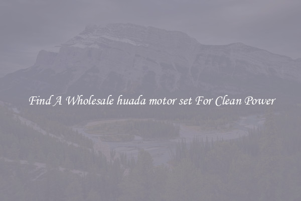 Find A Wholesale huada motor set For Clean Power