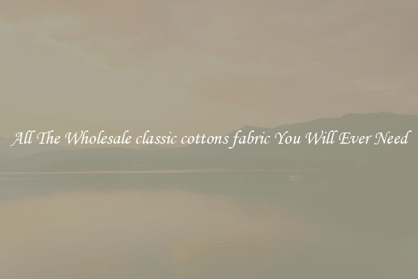 All The Wholesale classic cottons fabric You Will Ever Need