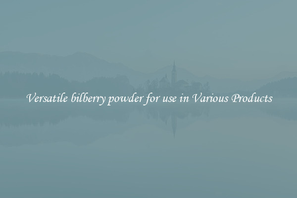 Versatile bilberry powder for use in Various Products