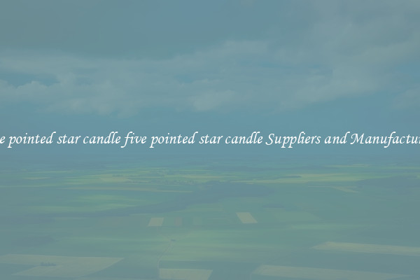 five pointed star candle five pointed star candle Suppliers and Manufacturers