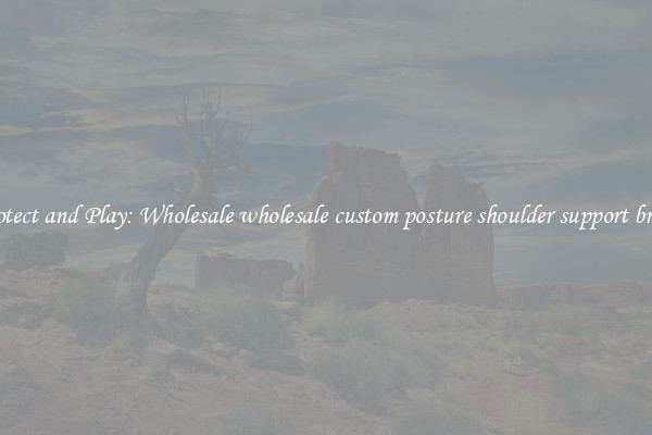 Protect and Play: Wholesale wholesale custom posture shoulder support brace