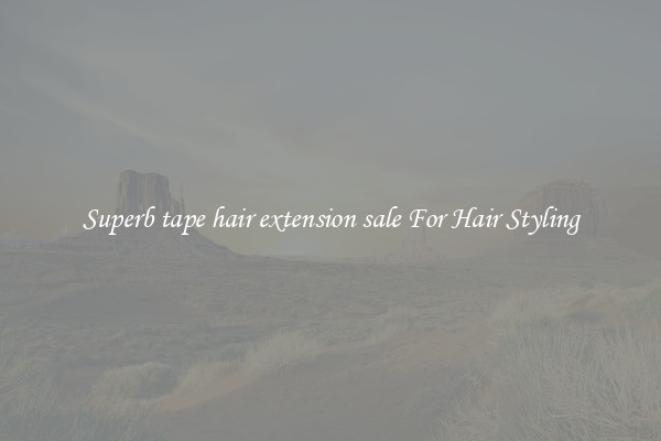 Superb tape hair extension sale For Hair Styling