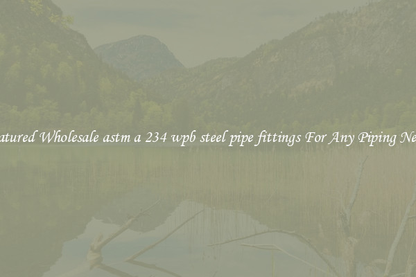Featured Wholesale astm a 234 wpb steel pipe fittings For Any Piping Needs