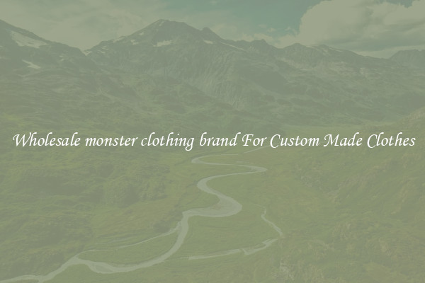 Wholesale monster clothing brand For Custom Made Clothes