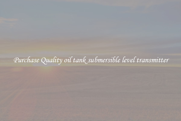 Purchase Quality oil tank submersible level transmitter