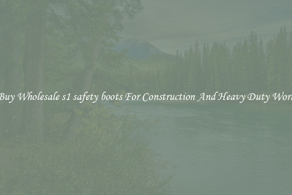 Buy Wholesale s1 safety boots For Construction And Heavy Duty Work