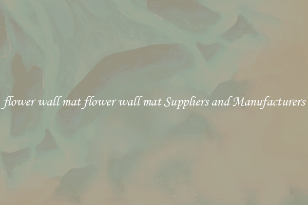 flower wall mat flower wall mat Suppliers and Manufacturers