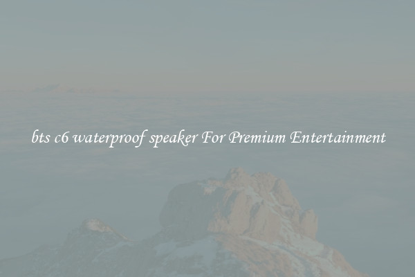 bts c6 waterproof speaker For Premium Entertainment