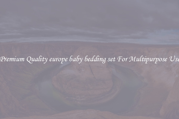 Premium Quality europe baby bedding set For Multipurpose Use