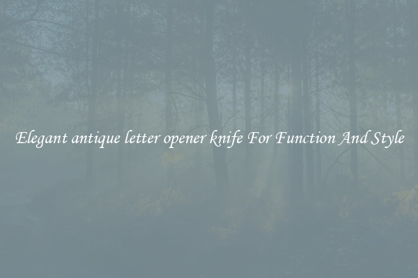 Elegant antique letter opener knife For Function And Style