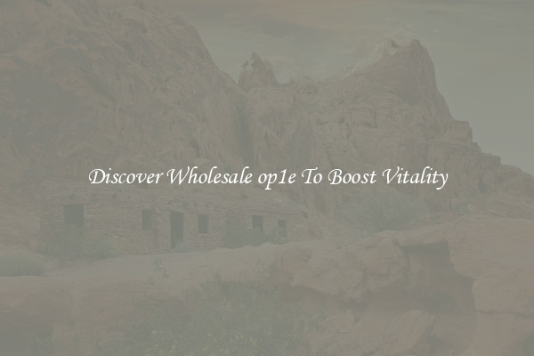 Discover Wholesale op1e To Boost Vitality