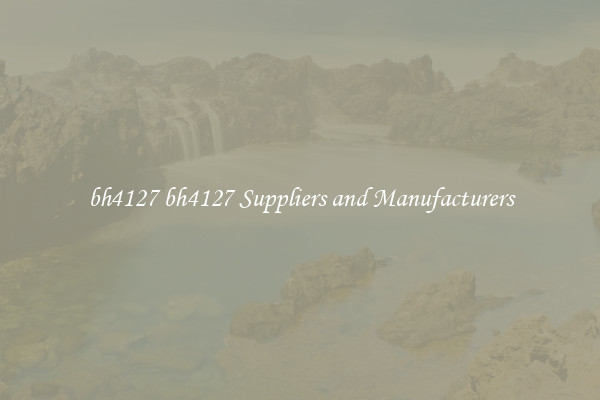 bh4127 bh4127 Suppliers and Manufacturers