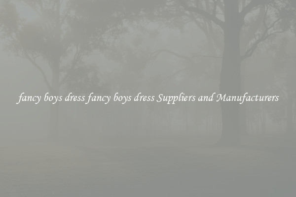 fancy boys dress fancy boys dress Suppliers and Manufacturers