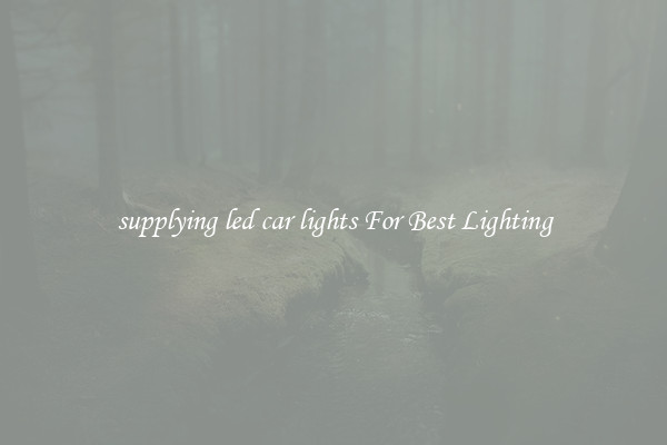 supplying led car lights For Best Lighting