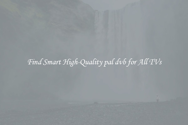 Find Smart High-Quality pal dvb for All TVs