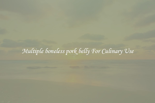 Multiple boneless pork belly For Culinary Use
