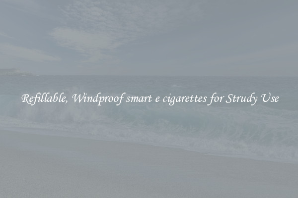 Refillable, Windproof smart e cigarettes for Strudy Use