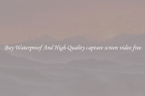 Buy Waterproof And High-Quality capture screen video free