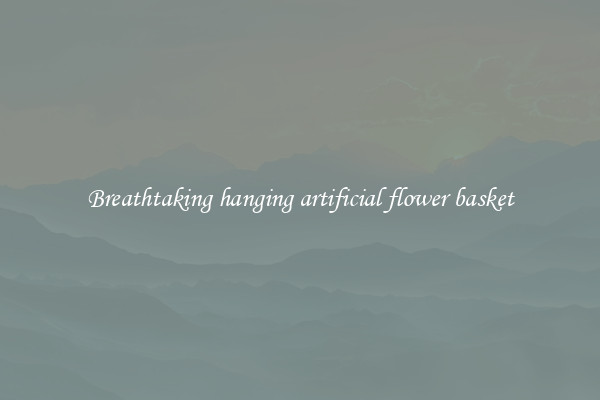 Breathtaking hanging artificial flower basket