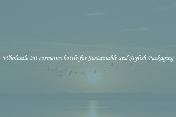 Wholesale tnt cosmetics bottle for Sustainable and Stylish Packaging