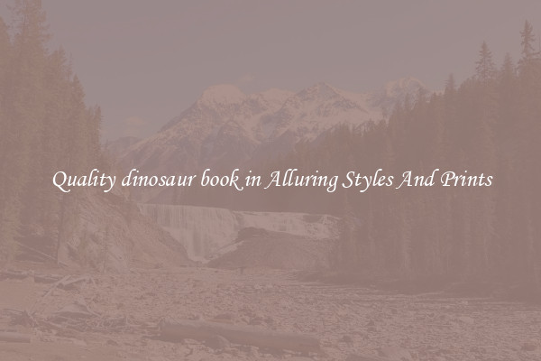 Quality dinosaur book in Alluring Styles And Prints