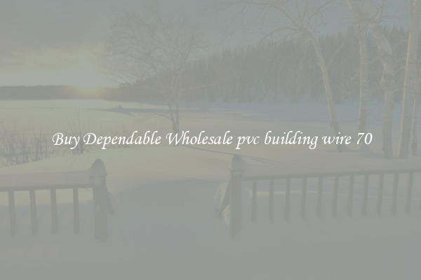 Buy Dependable Wholesale pvc building wire 70