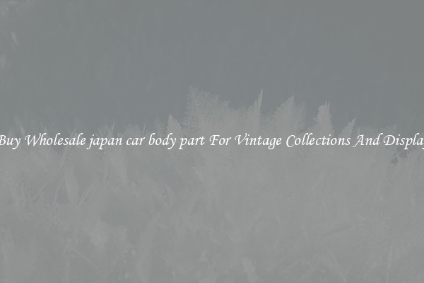 Buy Wholesale japan car body part For Vintage Collections And Display