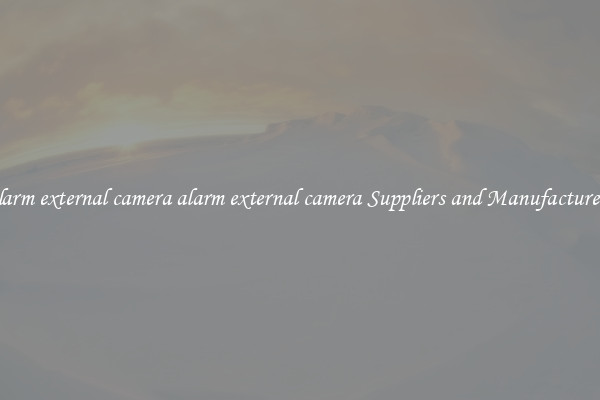 alarm external camera alarm external camera Suppliers and Manufacturers
